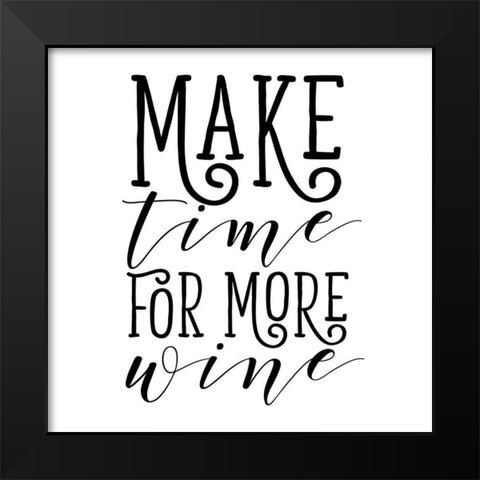 Make Time for More Wine Black Modern Wood Framed Art Print by SD Graphics Studio