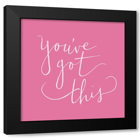 Youve Got This Black Modern Wood Framed Art Print by SD Graphics Studio