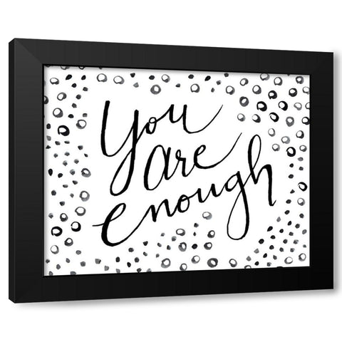 You Are Enough Black Modern Wood Framed Art Print with Double Matting by SD Graphics Studio