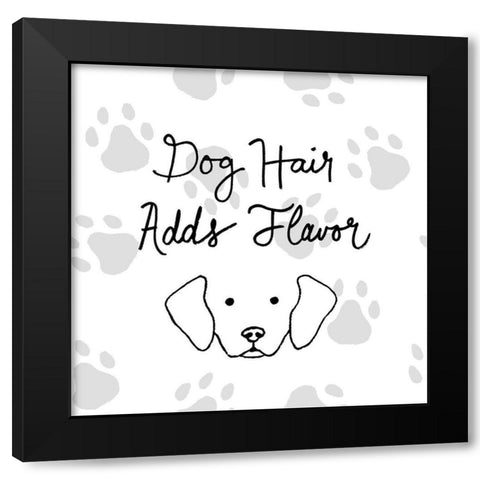 Dog Hair Adds Flavor Black Modern Wood Framed Art Print with Double Matting by SD Graphics Studio
