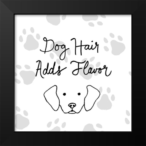 Dog Hair Adds Flavor Black Modern Wood Framed Art Print by SD Graphics Studio