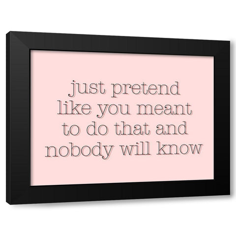 Just Pretend Black Modern Wood Framed Art Print by SD Graphics Studio