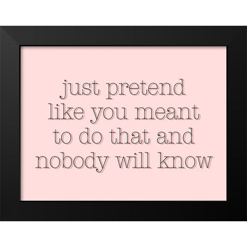 Just Pretend Black Modern Wood Framed Art Print by SD Graphics Studio