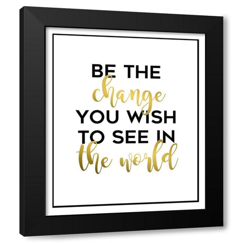 Be The Change Black Modern Wood Framed Art Print with Double Matting by Quach, Anna