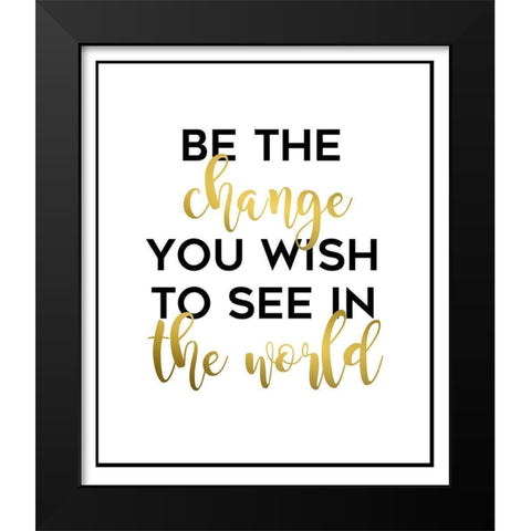 Be The Change Black Modern Wood Framed Art Print by Quach, Anna