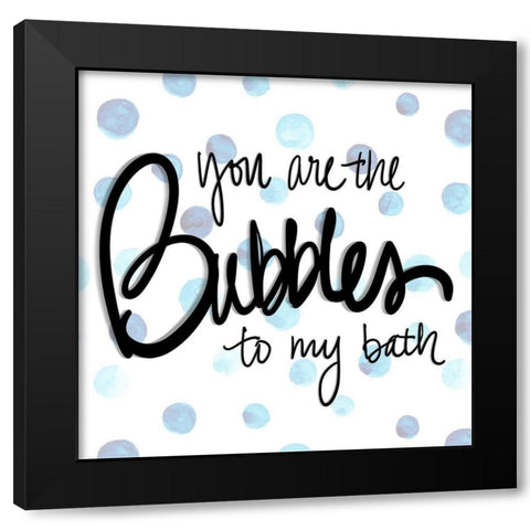 You are the Bubbles to my Bath Black Modern Wood Framed Art Print with Double Matting by SD Graphics Studio