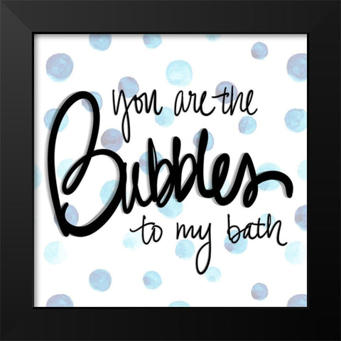 You are the Bubbles to my Bath Black Modern Wood Framed Art Print by SD Graphics Studio