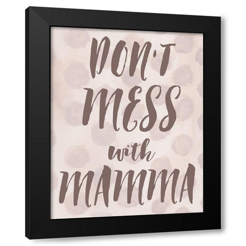 Dont Mess With Mamma Black Modern Wood Framed Art Print with Double Matting by Medley, Elizabeth