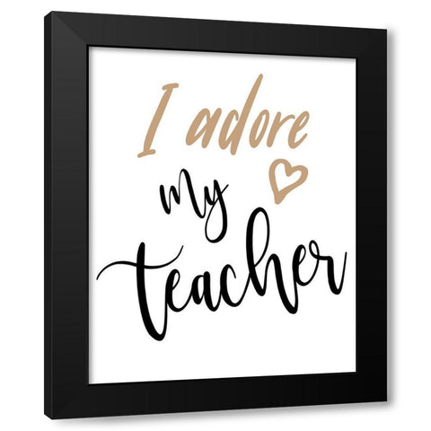 I Adore My Teacher Black Modern Wood Framed Art Print with Double Matting by Medley, Elizabeth