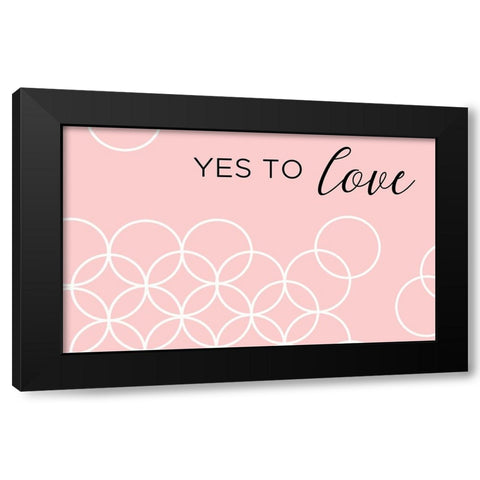 Yes To Love Black Modern Wood Framed Art Print by Quach, Anna