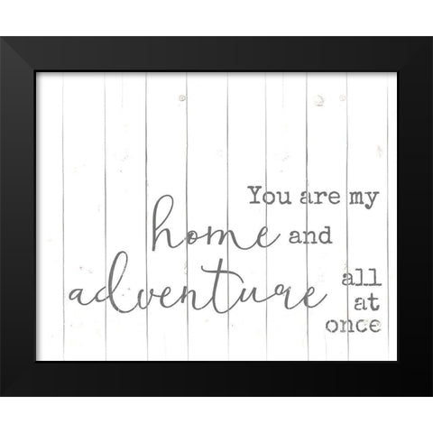 You are my Home and Adventure Black Modern Wood Framed Art Print by Quach, Anna