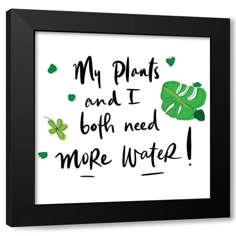My Plants and I Both Need More Water Black Modern Wood Framed Art Print by Bucheli, Jen
