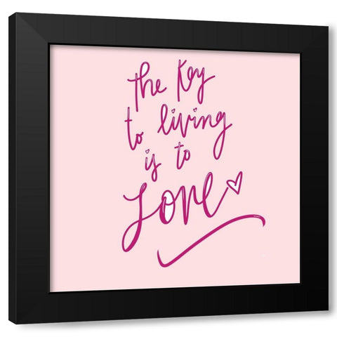 The Key To Living Is To Love Black Modern Wood Framed Art Print with Double Matting by SD Graphics Studio