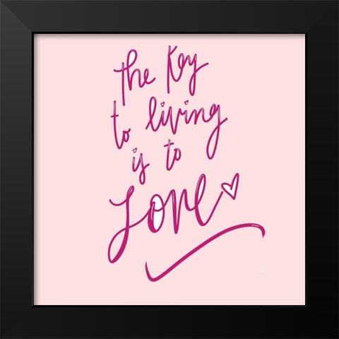 The Key To Living Is To Love Black Modern Wood Framed Art Print by SD Graphics Studio