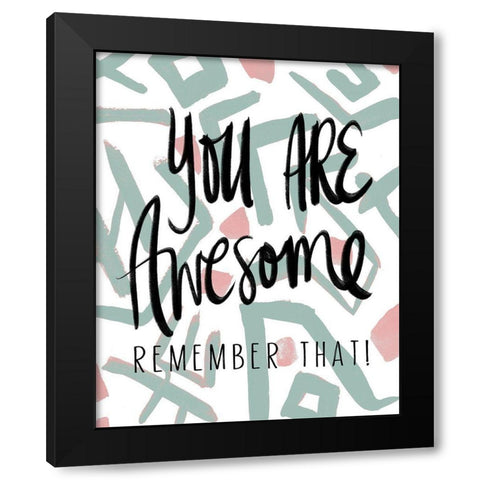 You Are Awesome Black Modern Wood Framed Art Print with Double Matting by Medley, Elizabeth