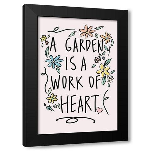 A Garden Is A Work of Heart Black Modern Wood Framed Art Print by Wilson, Kali