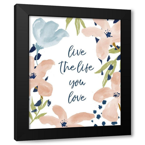 Live The Life You Love Black Modern Wood Framed Art Print by Medley, Elizabeth