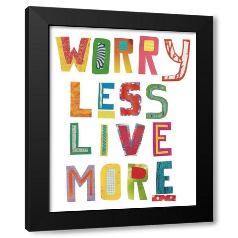Worry Less Live More Black Modern Wood Framed Art Print with Double Matting by Bucheli, Jen