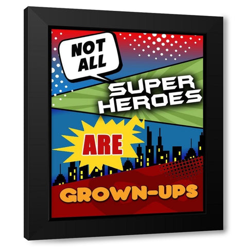 Not All Superheroes Are Grown-Ups Black Modern Wood Framed Art Print by Quach, Anna