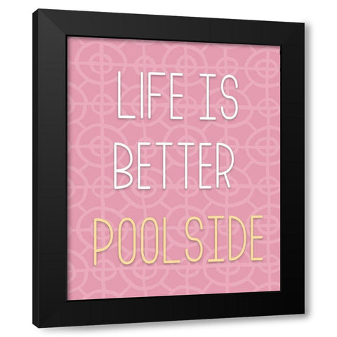 Life Is Better Pool Side Black Modern Wood Framed Art Print with Double Matting by Medley, Elizabeth