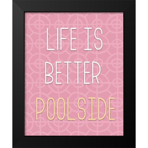 Life Is Better Pool Side Black Modern Wood Framed Art Print by Medley, Elizabeth