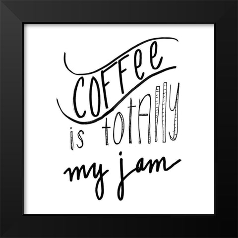 Coffee Is Totally My Jam Black Modern Wood Framed Art Print by SD Graphics Studio