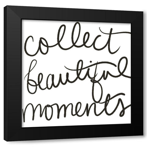 Collect Beautiful Moments Black Modern Wood Framed Art Print by SD Graphics Studio