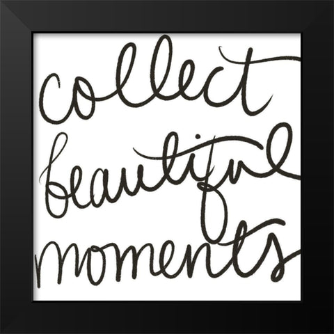 Collect Beautiful Moments Black Modern Wood Framed Art Print by SD Graphics Studio