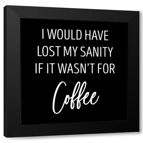 Sanity and Coffee Black Modern Wood Framed Art Print with Double Matting by SD Graphics Studio