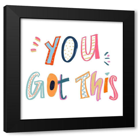 You Got This Black Modern Wood Framed Art Print with Double Matting by Navas, Emily