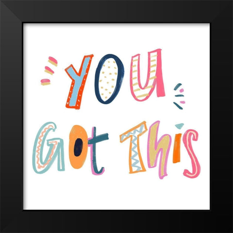 You Got This Black Modern Wood Framed Art Print by Navas, Emily