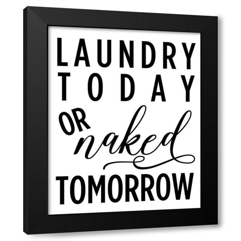 Laundry Today Or Naked Tomorrow Black Modern Wood Framed Art Print by Quach, Anna