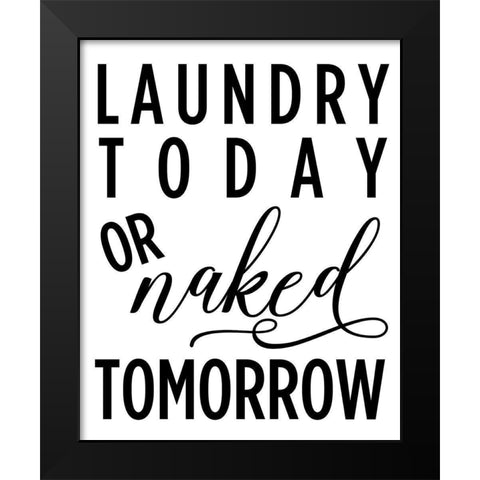 Laundry Today Or Naked Tomorrow Black Modern Wood Framed Art Print by Quach, Anna