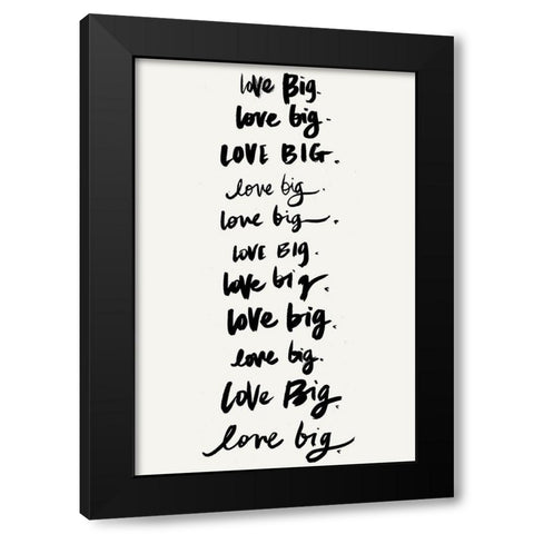 Love Big, Love Big Black Modern Wood Framed Art Print by SD Graphics Studio