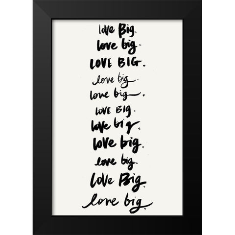Love Big, Love Big Black Modern Wood Framed Art Print by SD Graphics Studio