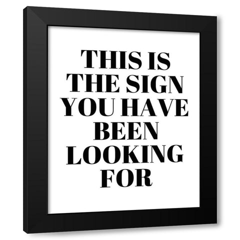 The Sign You Have Been Looking For Black Modern Wood Framed Art Print by Quach, Anna