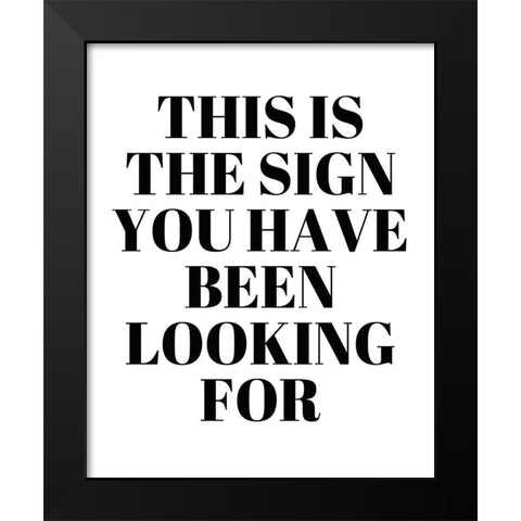 The Sign You Have Been Looking For Black Modern Wood Framed Art Print by Quach, Anna