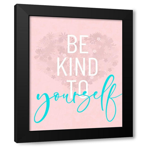 Be Kind To Yourself Black Modern Wood Framed Art Print by Quach, Anna