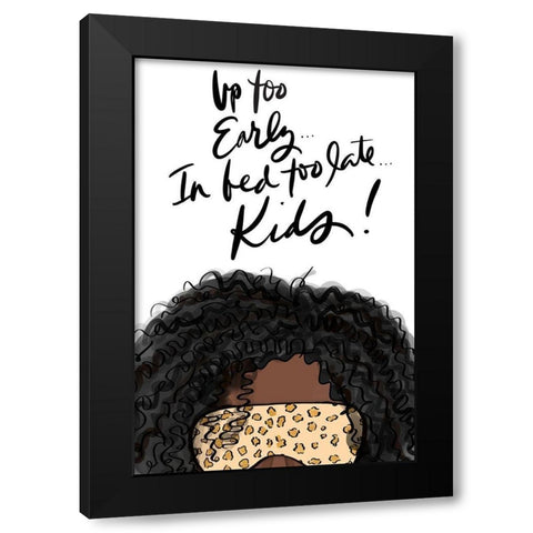 Up Too Early In Bed Too Late Kids (Girl III) Black Modern Wood Framed Art Print with Double Matting by Quach, Anna