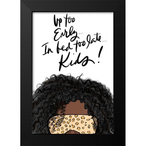 Up Too Early In Bed Too Late Kids (Girl III) Black Modern Wood Framed Art Print by Quach, Anna