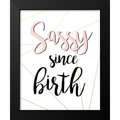 Sassy Since Birth Black Modern Wood Framed Art Print by Quach, Anna