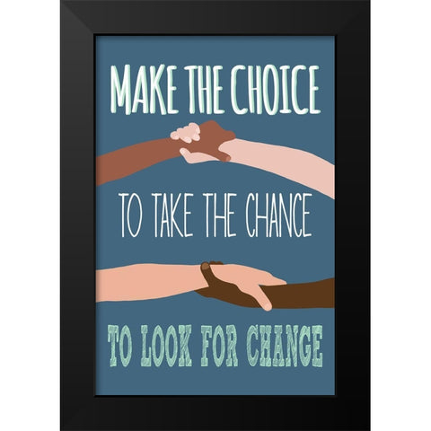 Make The Choice To Look For Change Black Modern Wood Framed Art Print by Bucheli, Jen