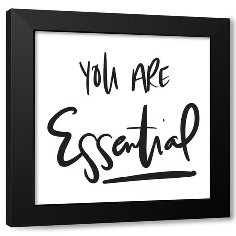 You Are Essential Black Modern Wood Framed Art Print by SD Graphics Studio