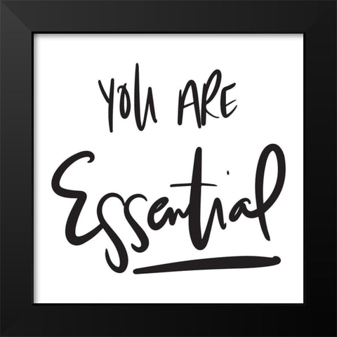You Are Essential Black Modern Wood Framed Art Print by SD Graphics Studio