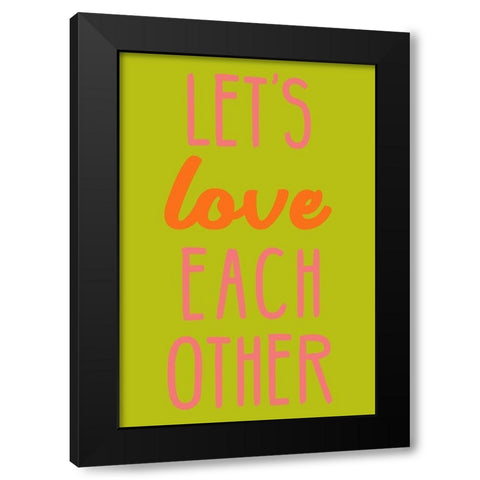 Lets Love Each Other Black Modern Wood Framed Art Print by SD Graphics Studio
