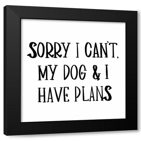 My Dog And I Have Plans Black Modern Wood Framed Art Print with Double Matting by SD Graphics Studio