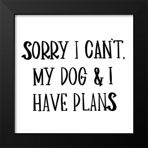 My Dog And I Have Plans Black Modern Wood Framed Art Print by SD Graphics Studio