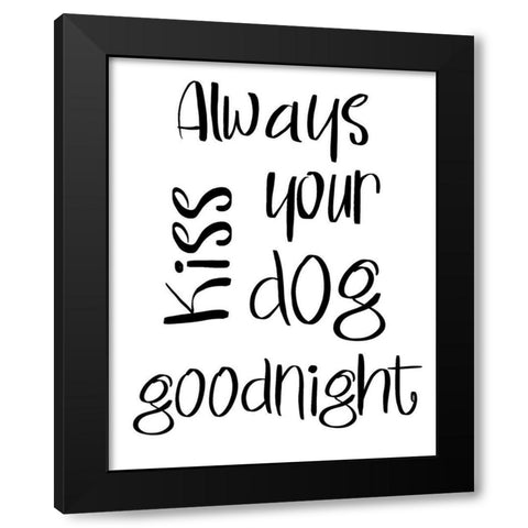 Always Kiss Your Dog Goodnight Black Modern Wood Framed Art Print with Double Matting by SD Graphics Studio