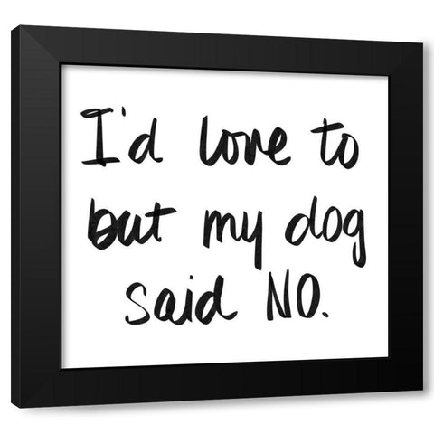 My Dog Said No Black Modern Wood Framed Art Print with Double Matting by SD Graphics Studio