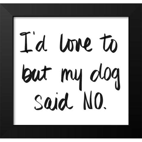 My Dog Said No Black Modern Wood Framed Art Print by SD Graphics Studio
